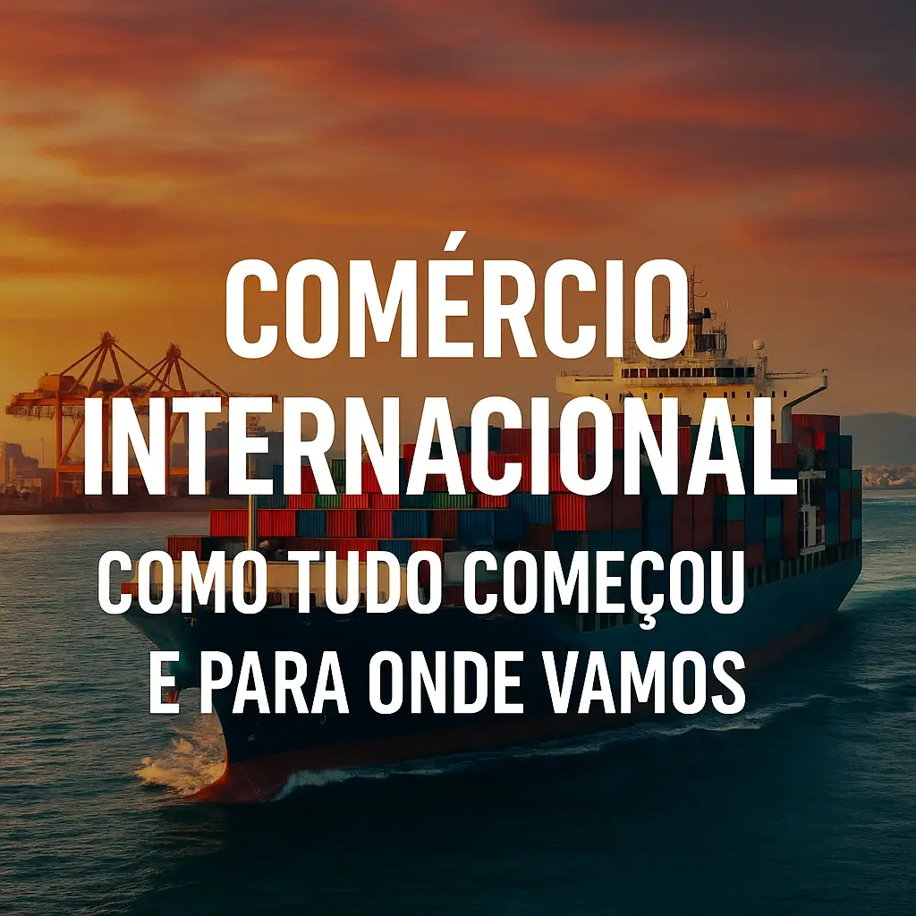 Imagem de um navio porta-contentores ao pôr do sol, com gruas portuárias ao fundo e o texto central: 'Comércio Internacional – Como Tudo Começou e Para Onde Vamos'.