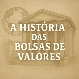 Imagem de capa com o título “A História das Bolsas de Valores” em destaque sobre fundo bege com ilustração clássica de um edifício financeiro e um globo.